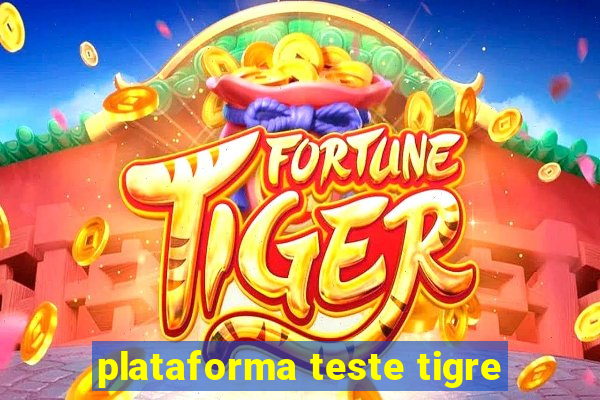 plataforma teste tigre